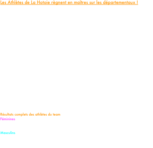Les Athlètes de La Hotoie règnent en maîtres sur les départementaux !

Les spectateurs présents ce mercredi au stade de Conty ont assisté à une démonstration de force des jeunes athlètes, majoritairement scolarisés au lycée de La Hotoie à Amiens. Logiquement attendus, ils ont survolé les Championnats de la Somme de Cross-Country. Champions de France en titre des lycées d’excellence, les coureurs de La Hotoie ont laissé une empreinte indélébile sur la compétition, s'imposant dans la quasi-totalité des catégories majeures.

La domination a commencé chez les Juniors Filles avec la victoire éclatante de Clara Morin. Chez les garçons, la course des Cadets Masculins a été un véritable récital signé Louis Cera, qui a mené un cavalier seul, laissant ses concurrents loin derrière.
Le suspense fut plus grand dans la catégorie Junior Masculin, offrant un final palpitant. C'est finalement Nathanaël Hartel qui a décroché la première place, s'imposant au sprint face à son camarade d'entraînement, Noé Briois, pour un doublé symbolique.

Seule la catégorie des Cadettes a échappé à la razzia des athlètes amiénois. Les deux représentantes du PM Élite Team, Jeanne Coureur et Andréa-Lou Lavoine, n'ont toutefois pas démérité en décrochant les très belles deuxième et troisième place.

Prochain rendez-vous majeur pour les hommes en noirs de La Hotoie, dans quinze jours à l’occasion des Championnats de Picardie qui se tiendront à Compiègne et qui seront qualificatifs pour les Championnats de France de la discipline, où l'équipe de La Hotoie espère bien défendre son titre national.

Résultats complets des athlètes du team
Féminines
Cadettes : 2.Jeanne Correur 3.Andrea Lou Lavoine 20.Marylou Toson Dubois
Juniors : 1.Clara Morin
Masculins
Cadets : 1.Louis Cerra 3.Matas Rousseau 4.Valentin Beral 7.Nathan Giraut 10.Dorian Larcher (Lyc. Thuillier)
Juniors : 1.Nathanaël Hartel 2.Noé Briois




























