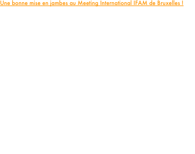 Une bonne mise en jambes au Meeting International IFAM de Bruxelles !

Après une belle rentrée collective lors des Interclubs la semaine dernière, une partie des athlètes du PM Elite Team s'est rendue ce week-end en Belgique à l'occasion de l'édition 2026 du Meeting international IFAM. 

Et le moins que l'on puisse dire, c'est que nos athlètes ont brillé en enchaînant les performances de pointe et les records personnels (RP) !

Sur le double tour de piste, notre vice championne d’Europe Espoirs, Adèle Gay, a confirmé sa superbe forme du moment. Elle prend une magnifique 3ème place de la série B du 800m, abaissant son record personnel à 2'02''12. Chez les hommes, la distance a également souri à notre espoir Hugo Leroux Roussel, qui s'offre un nouveau RP en 1'56''69, tandis que notre cadet Matas Rousseau boucle son 800m en 1'58''77.
Sur le 1500m féminin, notre junior Laura Henneron  réalise une course en demi-teinte au regard de ce qu’elle réalise à l’entrainement en 4'28''79. Sur la même distance, notre autre junior, Clara Morin, engagée dans la troisième série, pulvérise son record personnel de plus de cinq secondes pour couper la ligne en 4'34''75.

L'une des belles performances de ce week-end bruxellois est à mettre au crédit d'Etienne Nancel sur le 3000m Steeple. Fraîchement rentré d'un stage de trois semaines en altitude à Font-Romeu, il a fait parler la poudre. Alors que son record datant de l'an dernier était de 8'50''98, Etienne a explosé sa marque de référence pour l'établir à 8'45''75.
Enfin, la journée s'est clôturée en beauté sur le 5000m. Notre Espoir Esteban Girardot s'offre lui aussi un nouveau record personnel en bouclant ses 12 tours et demi en 14'49''34. Non loin derrière, Benoit Fraissais réalise une course solide et franchit la ligne d'arrivée en14’58’’48



















